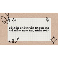 Bài tập phát triển tư duy cho trẻ mầm non hay nhất