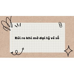 Điều kiện mở đại lý vé số và rủi ro khi mở đại lý vé số?
