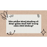 Sản phẩm khai khoáng có được giảm thuế VAT không?