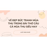 Vẻ đẹp bức tranh mùa thu trong bài thơ Câu cá mùa thu siêu hay