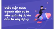 Điều kiện kinh doanh dịch vụ tư vấn quản lý dự án đầu tư xây dựng