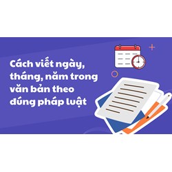 Cách viết ngày, tháng, năm trong văn bản theo đúng pháp luật?