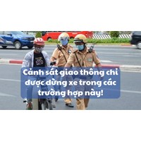 Cảnh sát giao thông chỉ được dừng xe trong các trường hợp này!