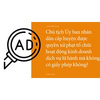 Chủ tịch Ủy ban nhân dân cấp huyện được quyền xử phạt tổ chức hoạt động kinh doanh dịch vụ lữ hành mà không có giấy phép không?