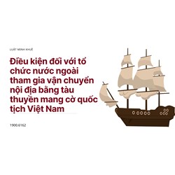 Điều kiện đối với tổ chức nước ngoài tham gia vận chuyển nội địa bằng tàu thuyền mang cờ quốc tịch Việt Nam