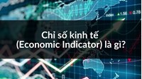 Chỉ số kinh tế (Economic Indicator) là gì?