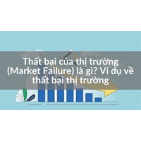 Thất bại của thị trường (Market Failure) là gì? Ví dụ về thất bại thị trường