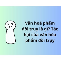 Văn hoá phẩm đồi truỵ là gì? Tác hại của văn hóa phẩm đồi trụy