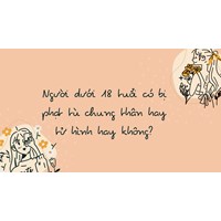 Người dưới 18 tuổi có bị phạt tù chung thân hay tử hình hay không?