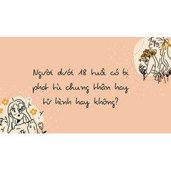 Người dưới 18 tuổi có bị phạt tù chung thân hay tử hình hay không?