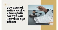 Quy định về trách nhiệm hình sự với các tội xâm hại tình dục trẻ em