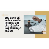 Quy định về trách nhiệm hình sự với các tội xâm hại tình dục trẻ em