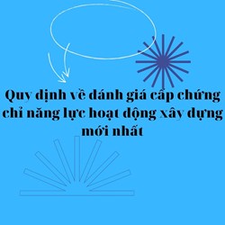 Quy định về đánh giá cấp chứng chỉ năng lực hoạt động xây dựng mới nhất