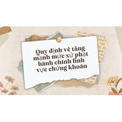 Quy định về tăng mạnh mức xử phạt hành chính lĩnh vực chứng khoán