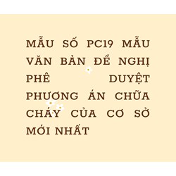 Mẫu số PC19 Mẫu văn bản đề nghị phê duyệt phương án chữa cháy của cơ sở mới nhất