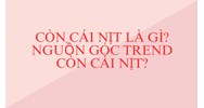 Còn cái nịt là gì? Nguồn góc trend còn cái nịt?