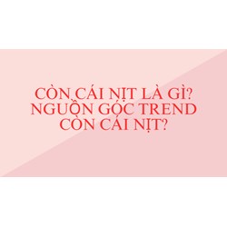 Còn cái nịt là gì? Nguồn góc trend còn cái nịt?