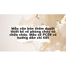 Mẫu văn bản thẩm duyệt thiết kế về phòng cháy và chữa cháy. Mẫu số PC09 có hướng dẫn chi tiết