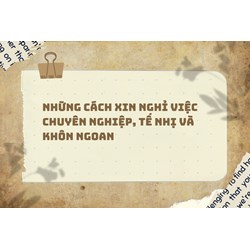 Những cách xin nghỉ việc chuyên nghiệp, tế nhị và khôn ngoan