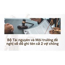 Bộ Tài nguyên và Môi trường đề nghị sổ đỏ ghi tên cả 2 vợ chồng