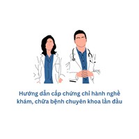 Hướng dẫn cấp chứng chỉ hành nghề khám, chữa bệnh chuyên khoa lần đầu