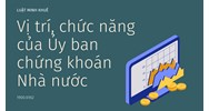 Vị trí, chức năng của Ủy ban chứng khoán Nhà nước