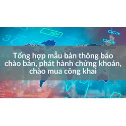 Tổng hợp mẫu bản thông báo chào bán, phát hành chứng khoán, chào mua công khai