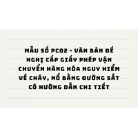 Mẫu số PC02 Văn bản đề nghị cấp Giấy phép vận chuyển hàng hóa nguy hiểm về cháy, nổ bằng đường sắt có hướng dẫn chi tiết