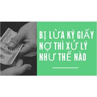 Bị lừa ký giấy nợ thì xử lý như thế nào