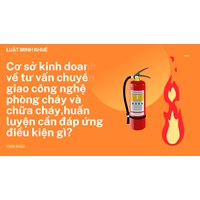 Cơ sở kinh doanh về tư vấn chuyển giao công nghệ phòng cháy và chữa cháy,huấn luyện cần đáp ứng điều kiện gì?