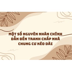 Một số nguyên nhân chính dẫn đến tranh chấp nhà chung cư kéo dài