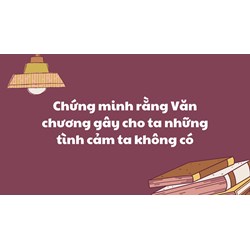 Chứng minh rằng Văn chương gây cho ta những tình cảm ta không có