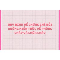 Quy định về Chứng chỉ bồi dưỡng kiến thức về phòng cháy và chữa cháy