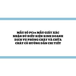 Mẫu số PC34 Mẫu Giấy xác nhận đủ điều kiện kinh doanh dịch vụ phòng cháy và chữa cháy có hướng dẫn chi tiết