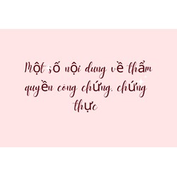 Một số nội dung về thẩm quyền công chứng, chứng thực
