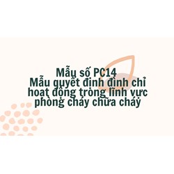 Mẫu số PC14 Mẫu quyết định đình chỉ hoạt động trong lĩnh vực phòng cháy chữa cháy