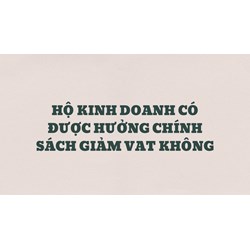 Hộ kinh doanh có được hưởng chính sách giảm VAT không