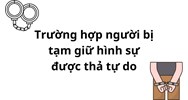 Trường hợp người bị tạm giữ hình sự được thả tự do