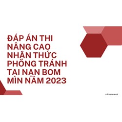 Đáp án thi Nâng cao nhận thức phòng tránh tai nạn bom mìn
