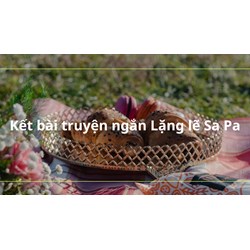 Tổng hợp những kết bài truyện ngắn Lặng lẽ Sa Pa chọn lọc hay nhất
