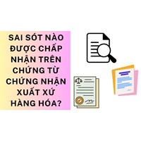 Sai sót nào được chấp nhận trên chứng từ chứng nhận xuất xứ hàng hóa ?