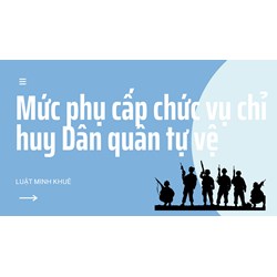 Mức phụ cấp chức vụ chỉ huy Dân quân tự vệ