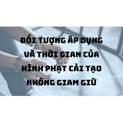 Đối tượng áp dụng và thời gian của hình phạt cải tạo không giam giữ
