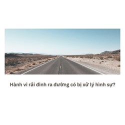 Hành vi rải đinh ra đường có bị xử lý hình sự?