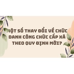 Một số thay đổi về chức danh công chức cấp xã theo quy định mới?