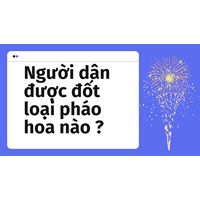 Người dân được đốt loại pháo hoa nào ?