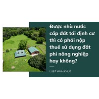 Được nhà nước cấp đất tái định cư thì có phải nộp thuế sử dụng đất phi nông nghiệp hay không?
