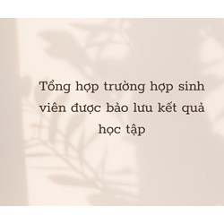 Tổng hợp trường hợp sinh viên được bảo lưu kết quả học tập