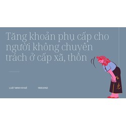 Tăng khoản phụ cấp cho người không chuyên trách ở cấp xã, thôn