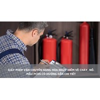Giấy phép vận chuyển hàng hóa nguy hiểm về cháy, nổ.Mẫu số PC05 có hướng dẫn chi tiết